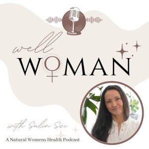 Well Woman Health and Wellness Podcast for Women by Sulin Sze